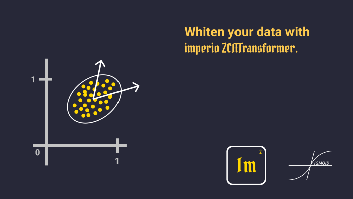 Whiten your data with imperio ZCATransformer