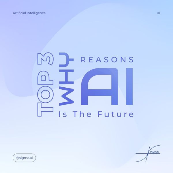 TOP 3 Reasons Why AI Is The Future